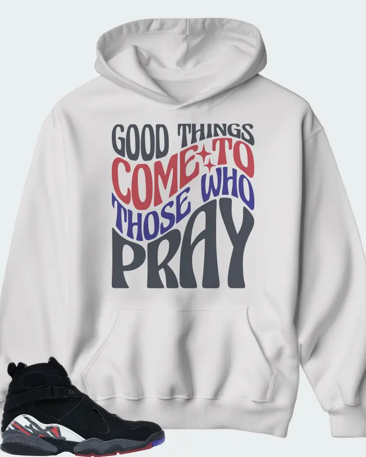 Jordan 8 Retro Sneaker Matching White Hoodie - Good Things Come To Those Who Pray