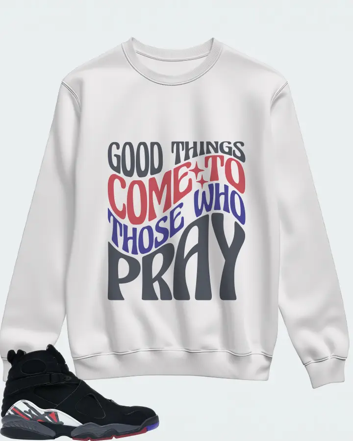Jordan 8 Retro Sneaker Matching White Sweatshirt - Good Things Come To Those Who Pray