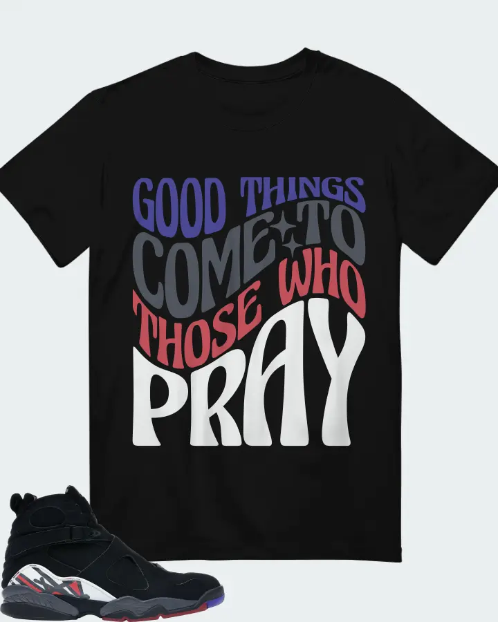 Jordan 8 Retro Sneaker Matching Black T-Shirt - Good Things Come To Those Who Pray