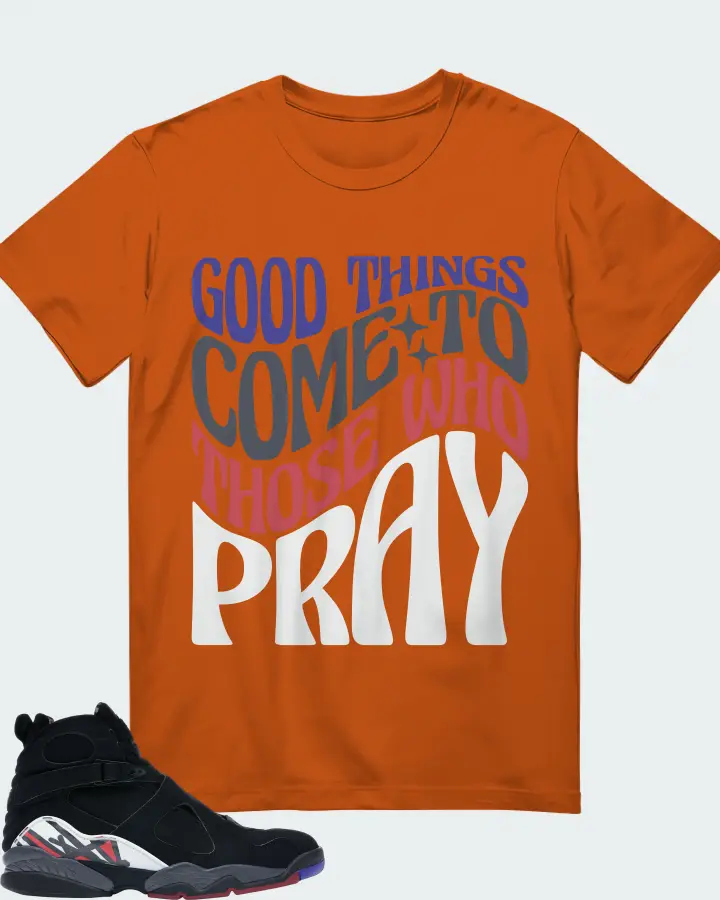 Jordan 8 Retro Sneaker Matching Autumn T-Shirt - Good Things Come To Those Who Pray