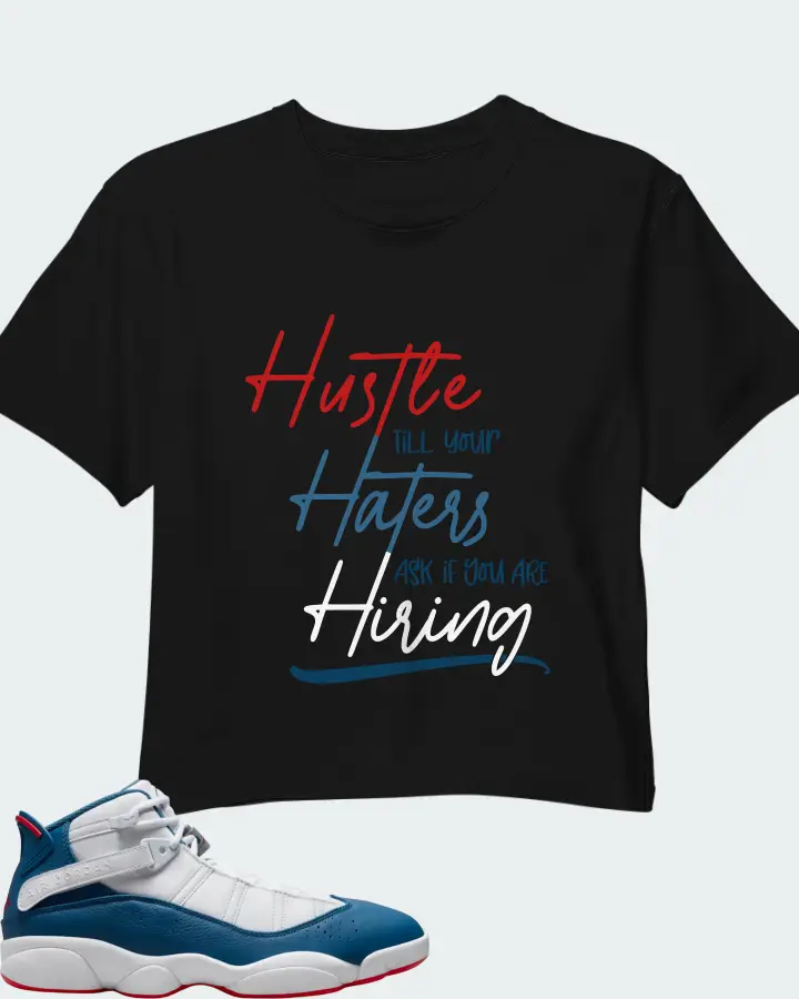 Jordan 6 Rings Sneaker Matching Black Crop Top - HUSTLE TILL YOUR HATERS ASK