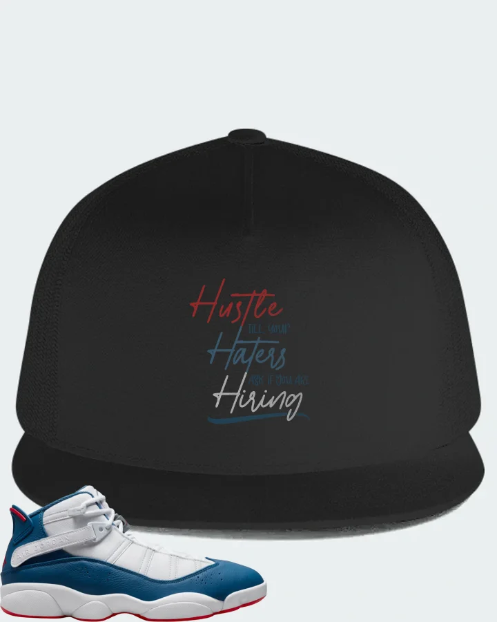 Jordan 6 Rings Sneaker Matching Black Hat - HUSTLE TILL YOUR HATERS ASK