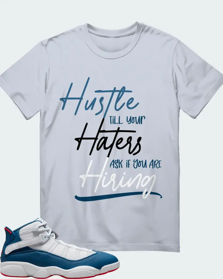 Jordan 6 Rings Sneaker Matching Light Blue T-Shirt - HUSTLE TILL YOUR HATERS ASK