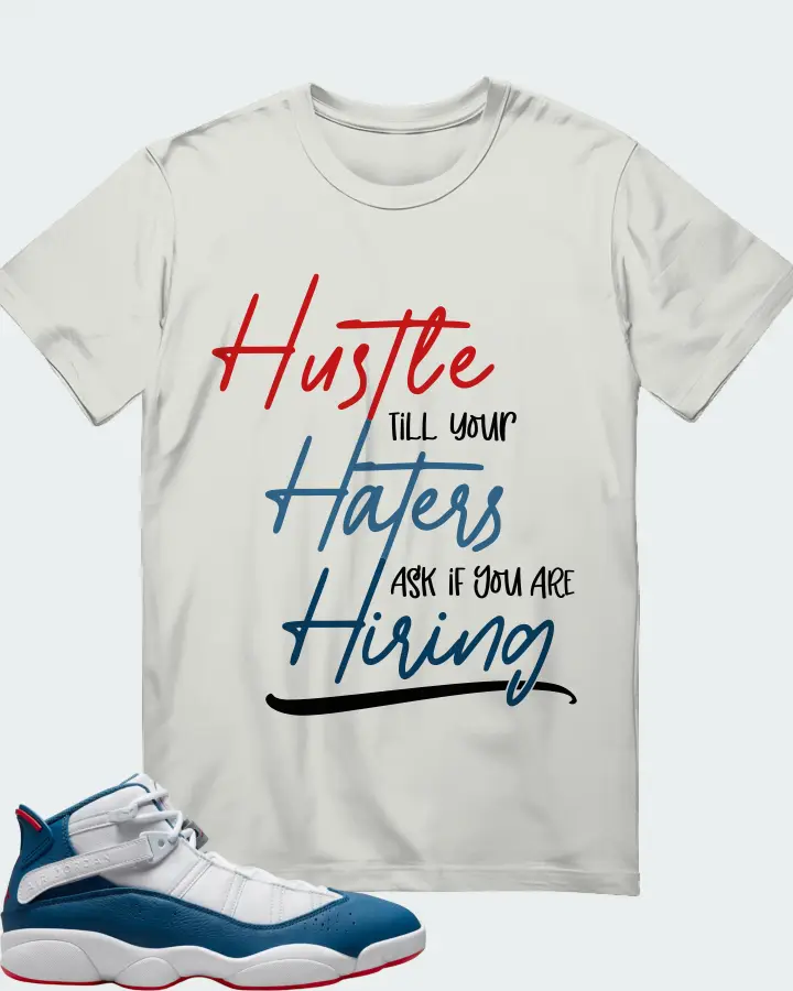 Jordan 6 Rings Sneaker Matching Silver T-Shirt - HUSTLE TILL YOUR HATERS ASK