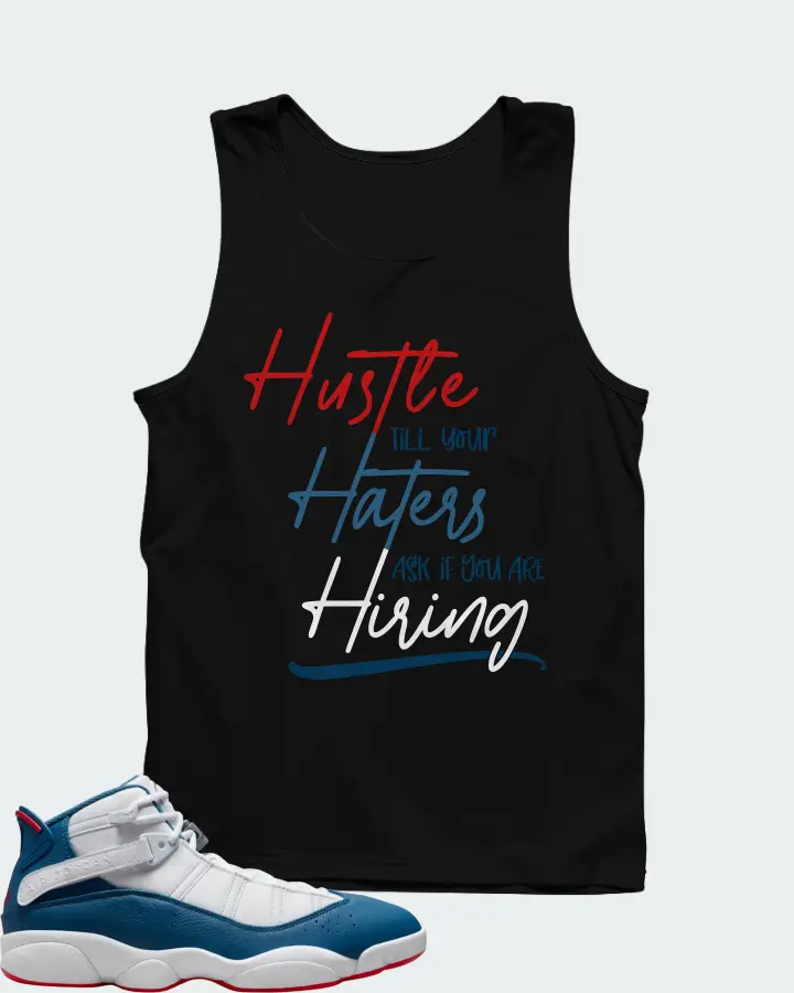 Jordan 6 Rings Sneaker Matching Black Tank Top - HUSTLE TILL YOUR HATERS ASK