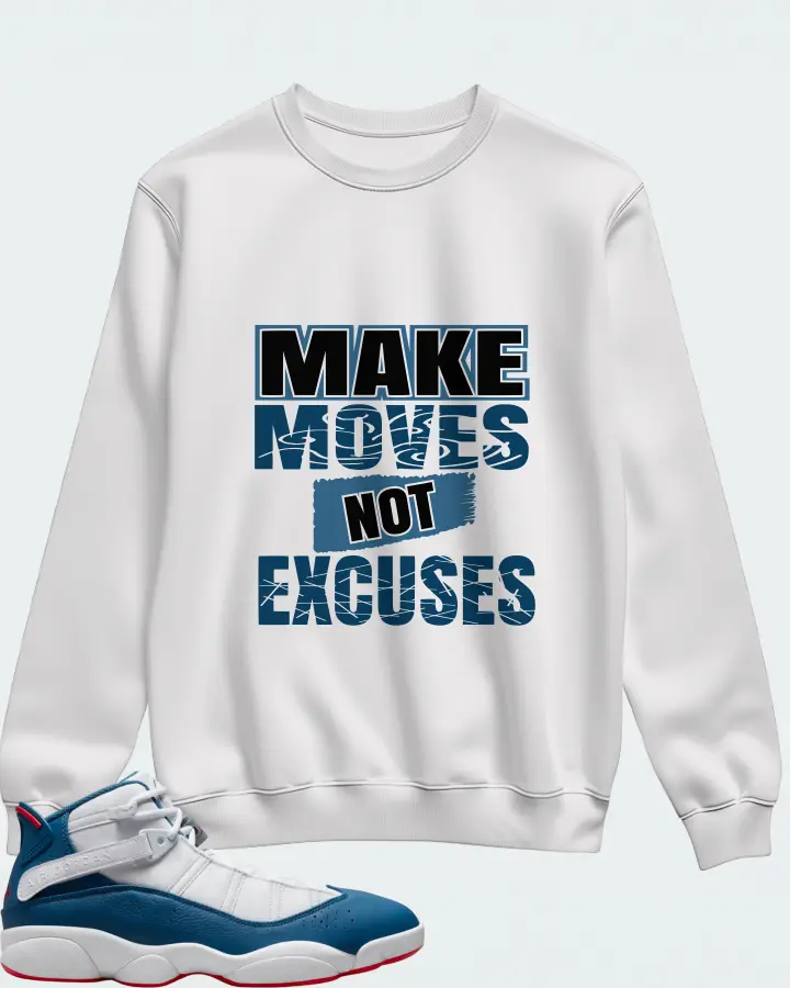 Jordan 6 Rings Sneaker Matching White Sweatshirt - Make Moves Not Excuses