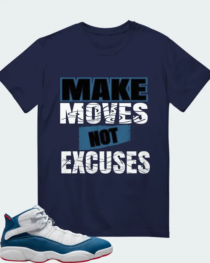 Jordan 6 Rings Sneaker Matching Navy Gildan T-Shirt - Make Moves Not Excuses
