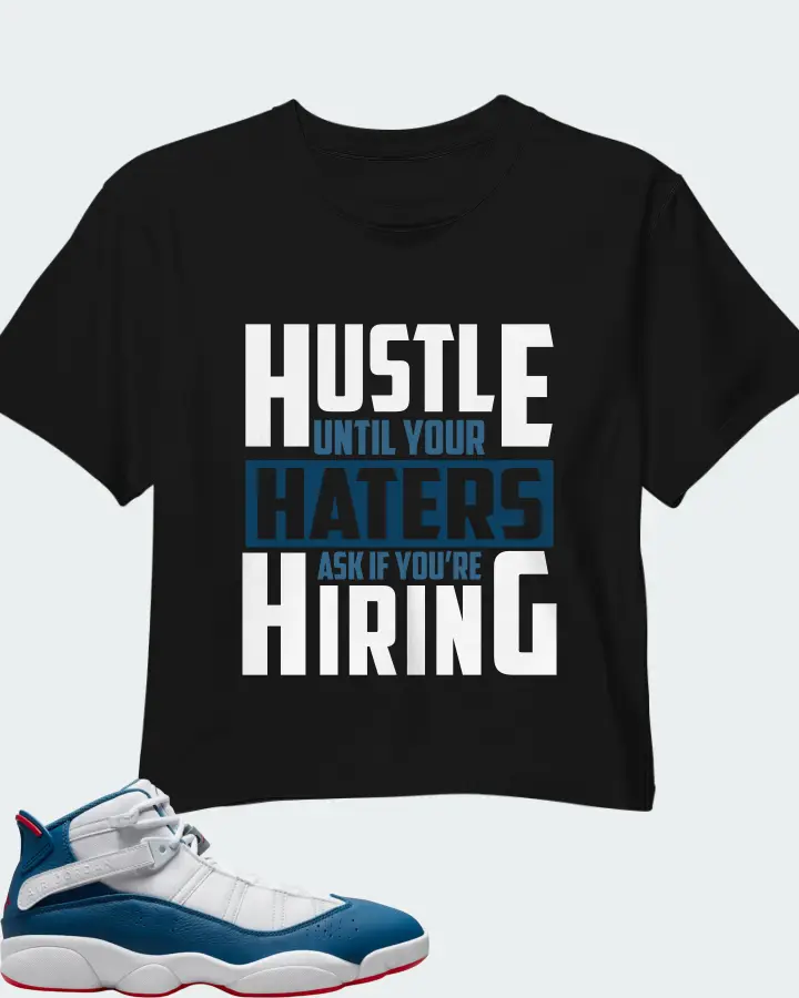 Jordan 6 Rings Sneaker Matching Black Crop Top - HUSTLE UNTIL YOUR HATERS