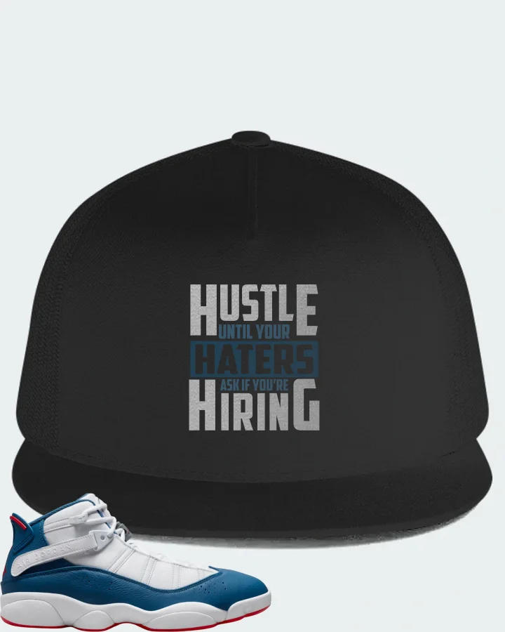 Jordan 6 Rings Sneaker Matching Black Hat - HUSTLE UNTIL YOUR HATERS