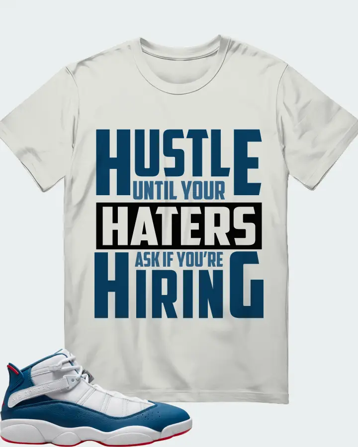 Jordan 6 Rings Sneaker Matching Silver T-Shirt - HUSTLE UNTIL YOUR HATERS