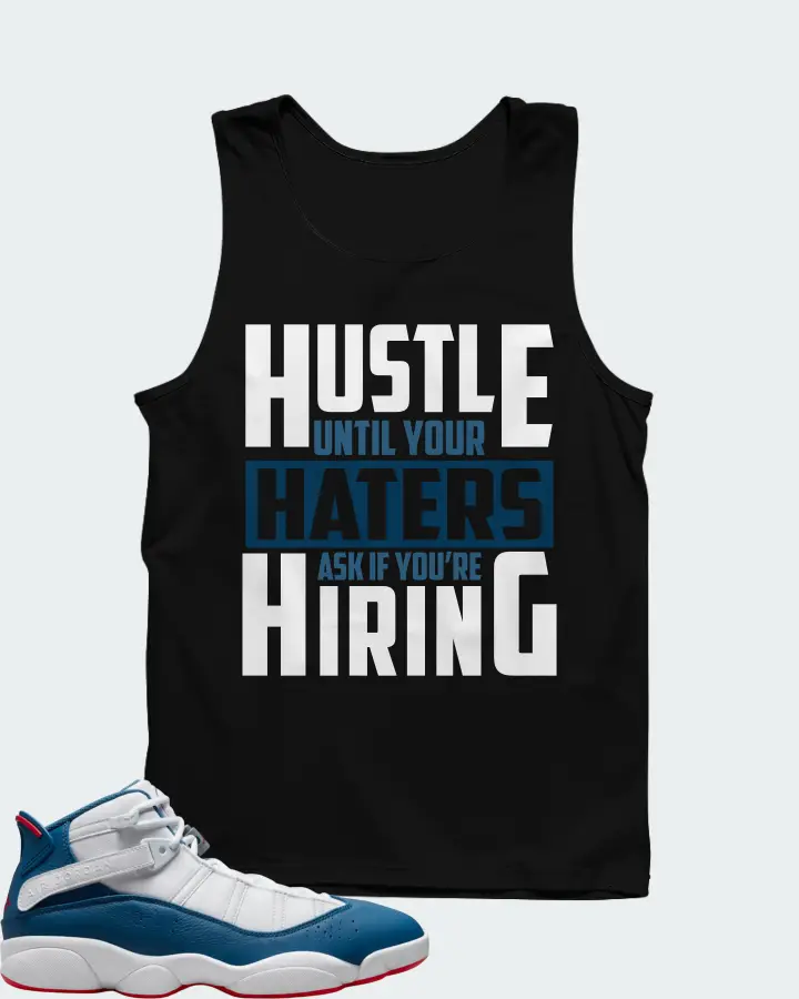 Jordan 6 Rings Sneaker Matching Black Tank Top - HUSTLE UNTIL YOUR HATERS