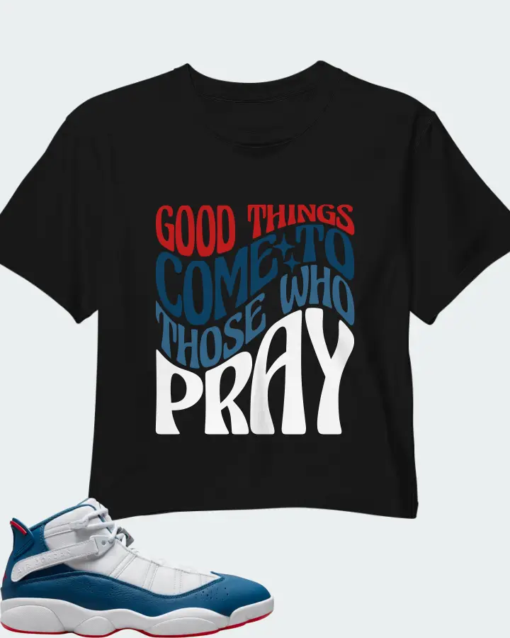 Jordan 6 Rings Sneaker Matching Black Crop Top - Good Things Come To Those Who Pray