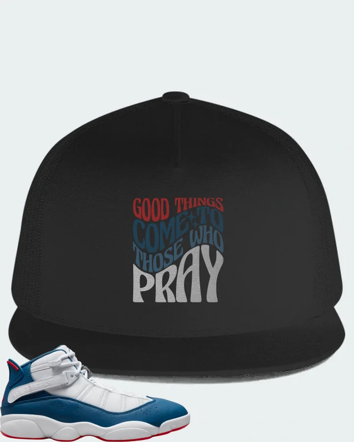 Jordan 6 Rings Sneaker Matching Black Hat - Good Things Come To Those Who Pray