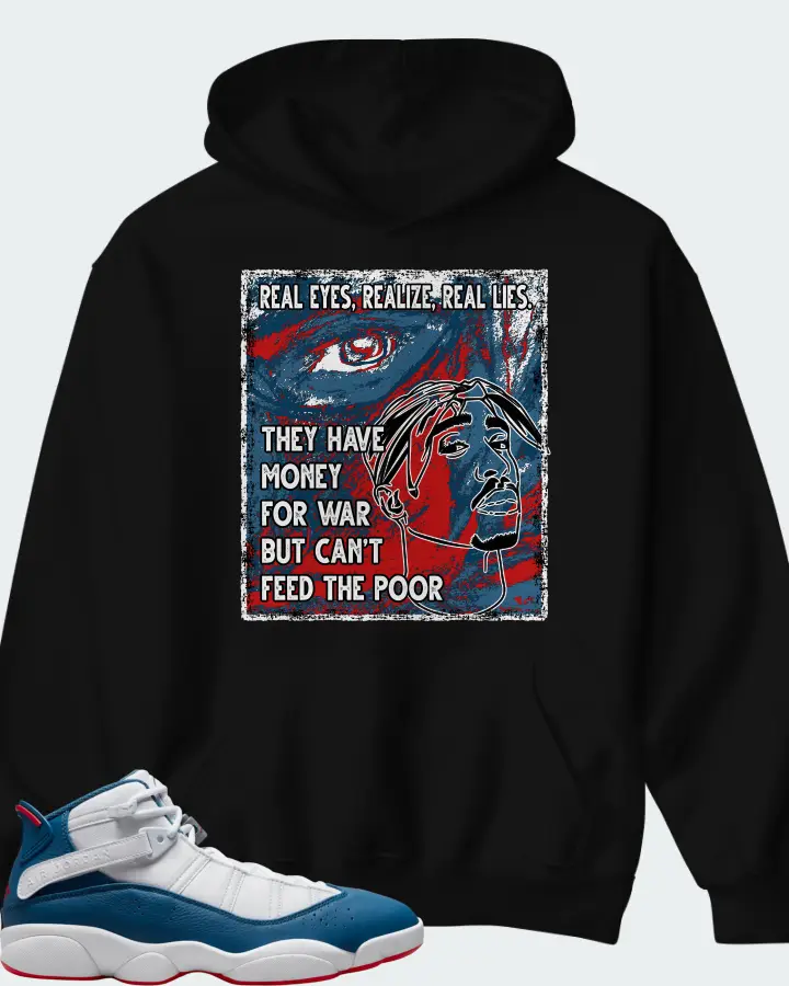 Jordan 6 Rings Sneaker Matching Black Hoodie - TUPAC Real Eyes Realize Real Lies