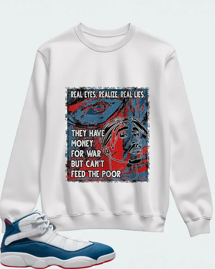 Jordan 6 Rings Sneaker Matching White Sweatshirt - TUPAC Real Eyes Realize Real Lies