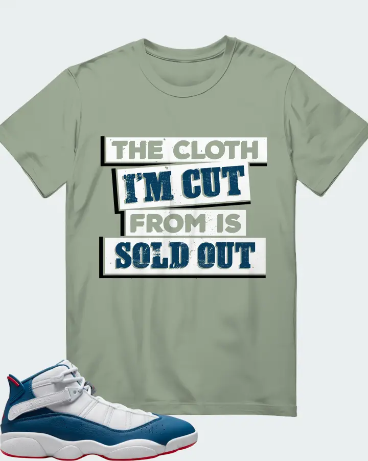 Jordan 6 Rings Sneaker Matching Sage T-Shirt - The Cloth I'm Cut From Refreshed