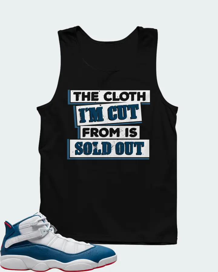 Jordan 6 Rings Sneaker Matching Black Tank Top - The Cloth I'm Cut From Refreshed