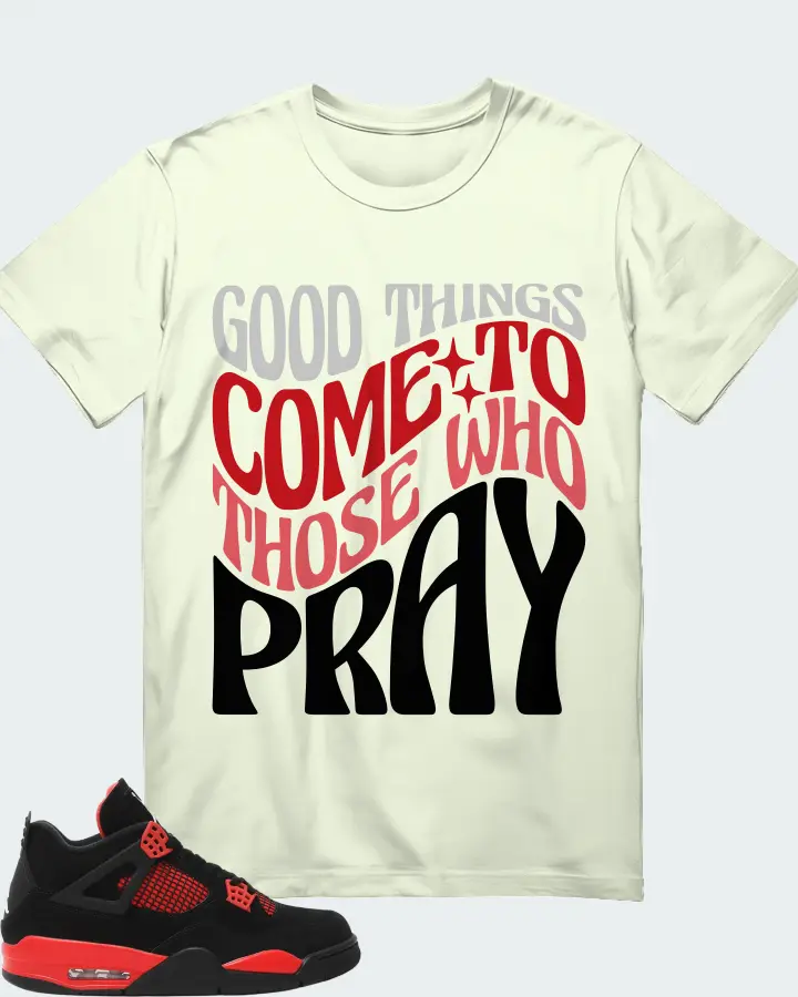 Jordan 4 Retro Sneaker Matching Citron Gildan T-Shirt - Good Things Come To Those Who Pray
