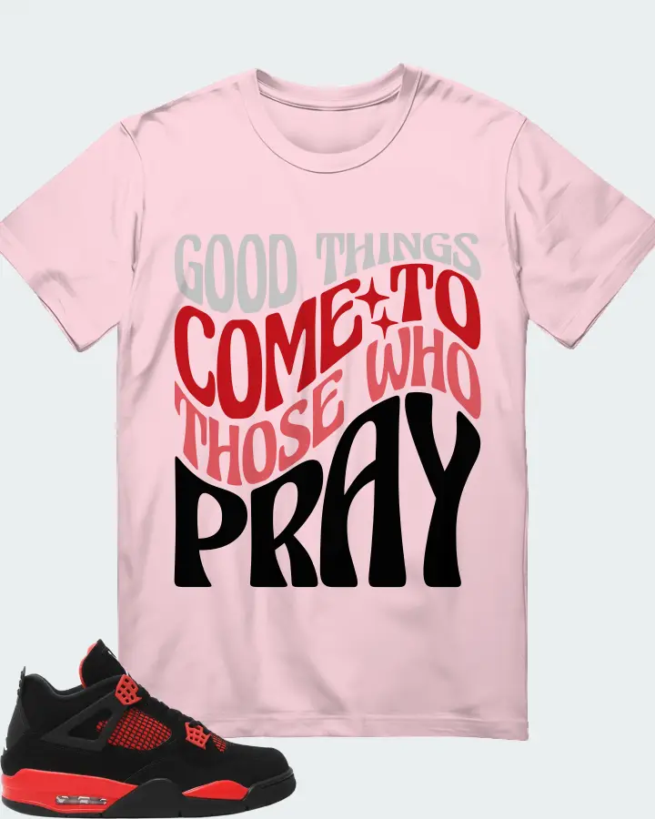 Jordan 4 Retro Sneaker Matching Soft Pink T-Shirt - Good Things Come To Those Who Pray