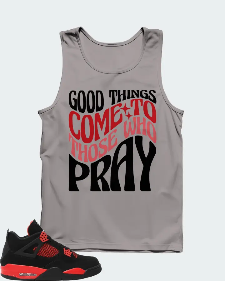 Jordan 4 Retro Sneaker Matching Grey Tank Top - Good Things Come To Those Who Pray