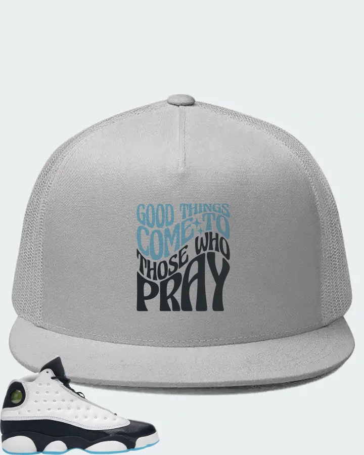 Jordan 13 Retro Sneaker Matching White Hat - Good Things Come To Those Who Pray
