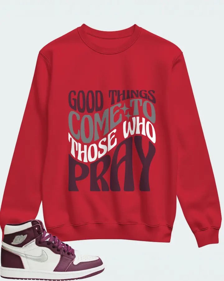 Jordan 1 Retro High OG Sneaker Matching Red Sweatshirt - Good Things Come To Those Who Pray