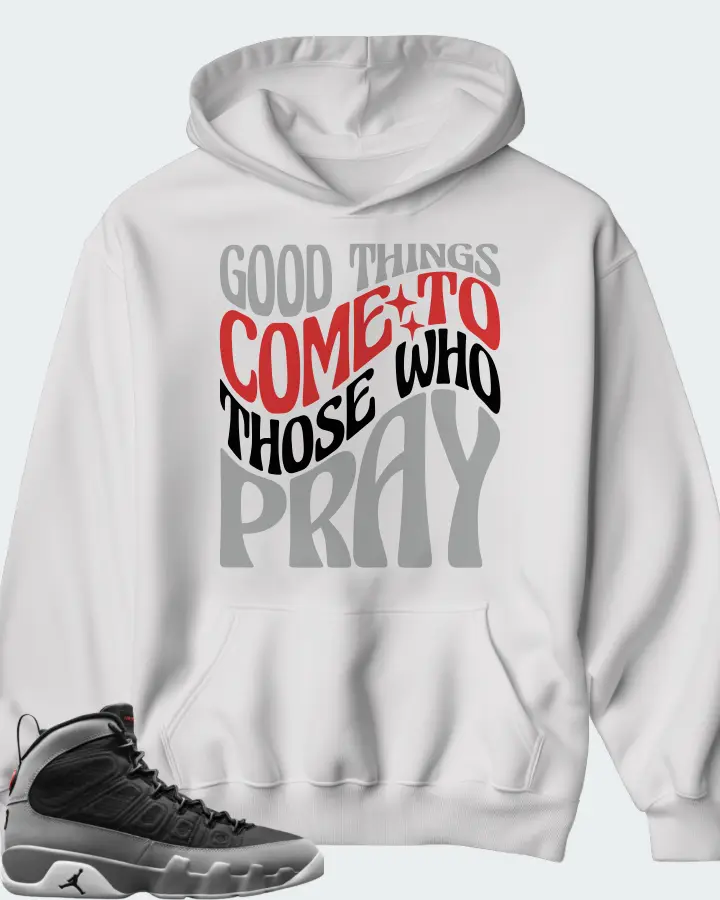 Jordan 9 Retro Sneaker Matching White Hoodie - Good Things Come To Those Who Pray