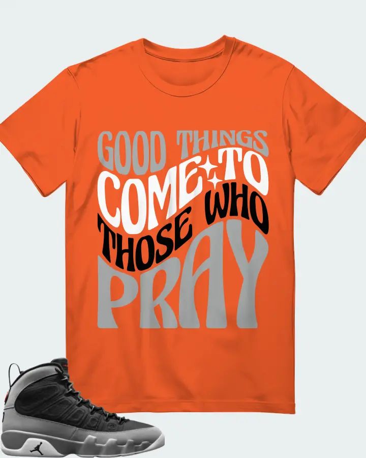 Jordan 9 Retro Sneaker Matching Orange Gildan T-Shirt - Good Things Come To Those Who Pray