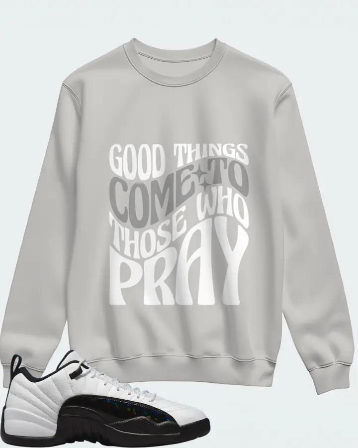 Jordan 12 Low Sneaker Matching Grey Sweatshirt - Good Things Come To Those Who Pray