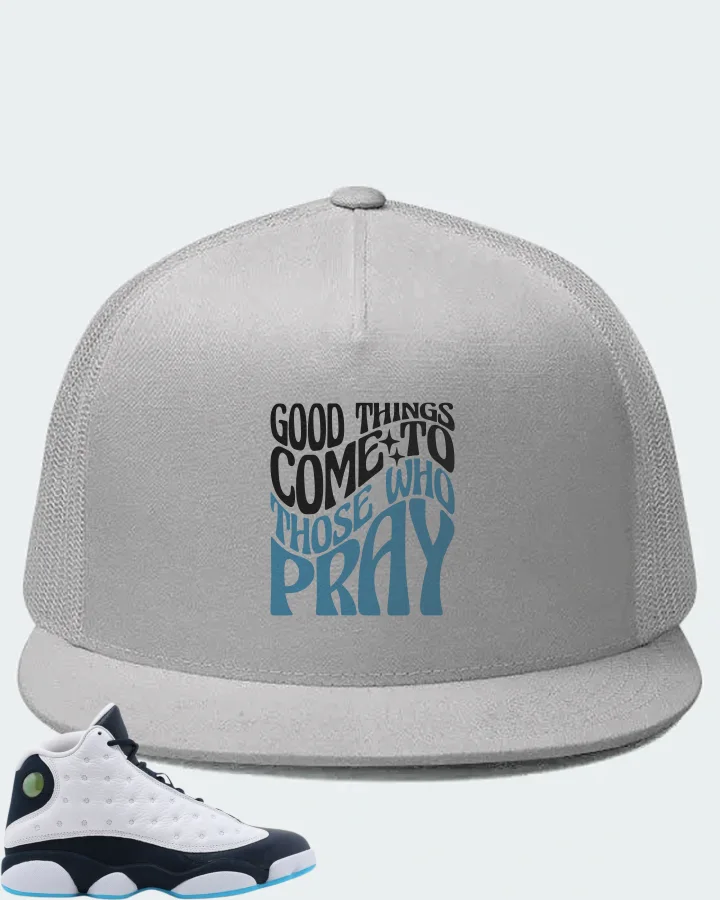 Jordan 13 Retro Sneaker Matching White Hat - Good Things Come To Those Who Pray