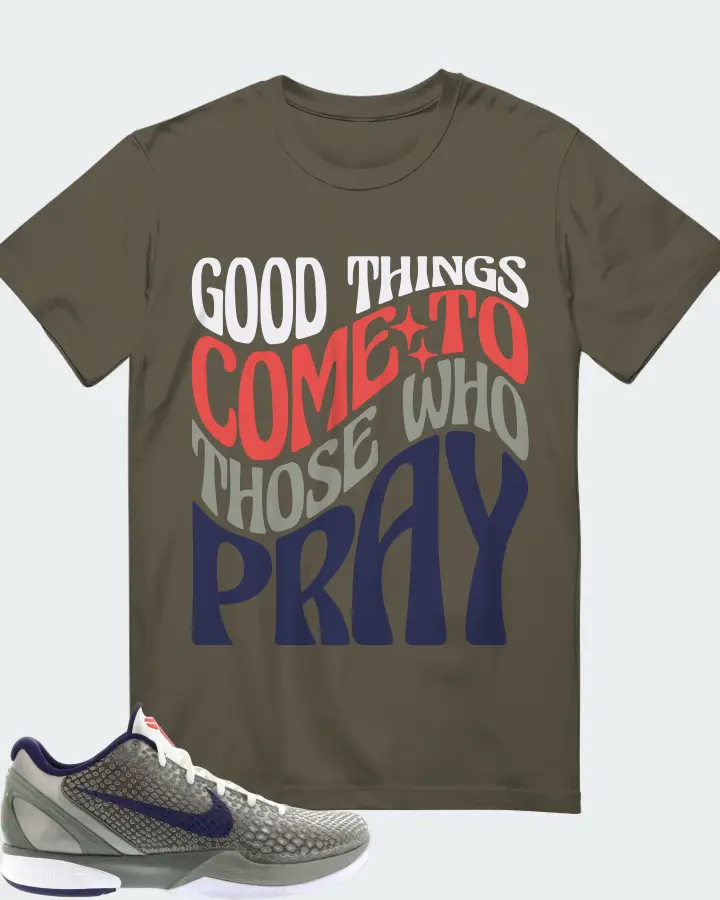 Nike Kobe 6 Sneaker Matching Army Green T-Shirt - Good Things Come To Those Who Pray