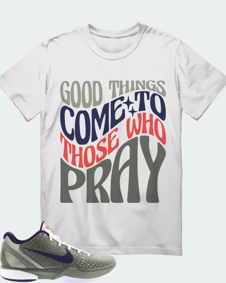 Nike Kobe 6 Sneaker Matching White T-Shirt - Good Things Come To Those Who Pray