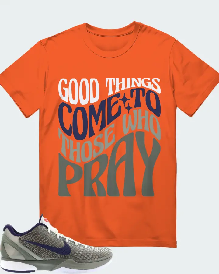 Nike Kobe 6 Sneaker Matching Orange T-Shirt - Good Things Come To Those Who Pray