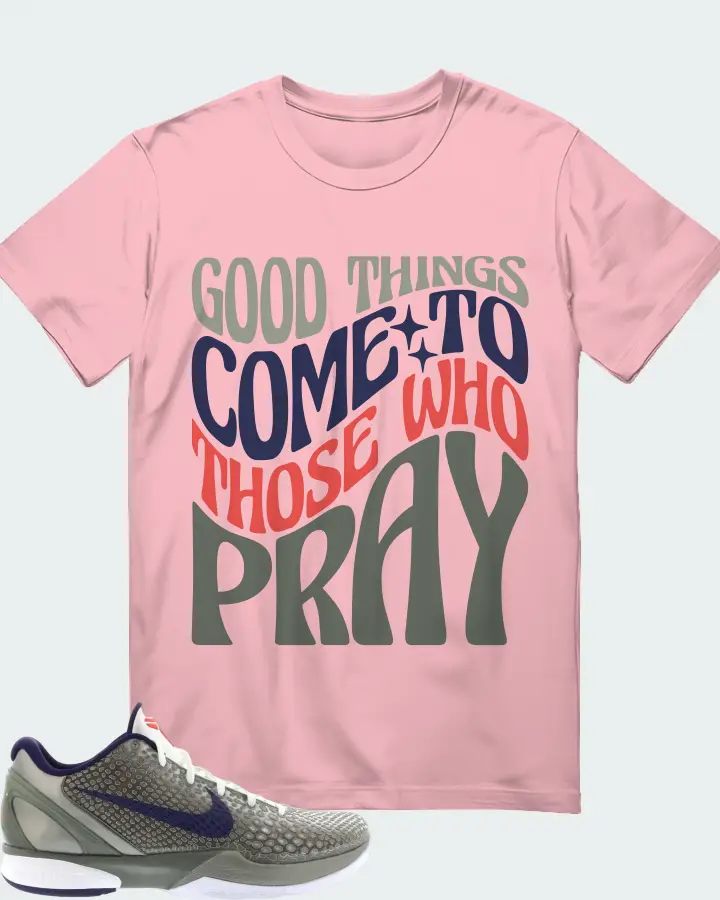 Nike Kobe 6 Sneaker Matching Pink T-Shirt - Good Things Come To Those Who Pray