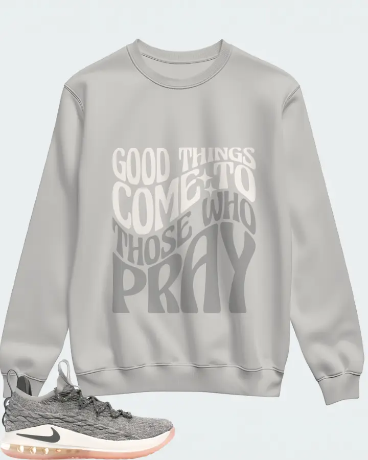 Nike LeBron 15 Low Sneaker Matching Grey Sweatshirt - Good Things Come To Those Who Pray