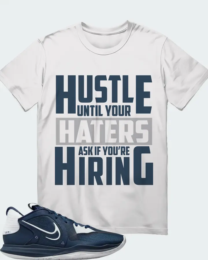 Nike Kyrie 5 Low TB Sneaker Matching T-Shirt - HUSTLE UNTIL YOUR HATERS