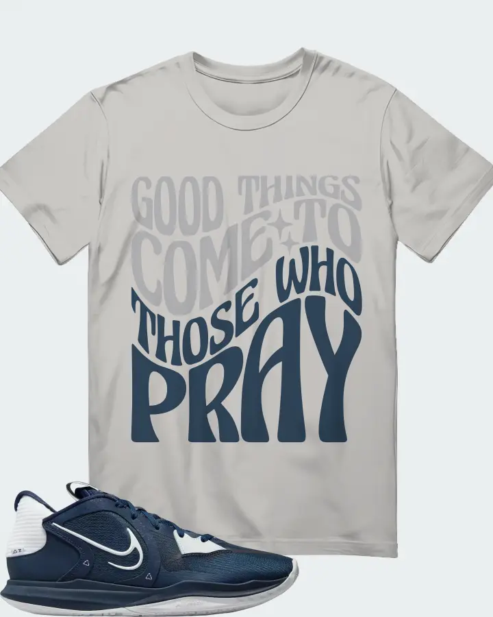 Nike Kyrie 5 Low TB Sneaker Matching T-Shirt - Good Things Come To Those Who Pray