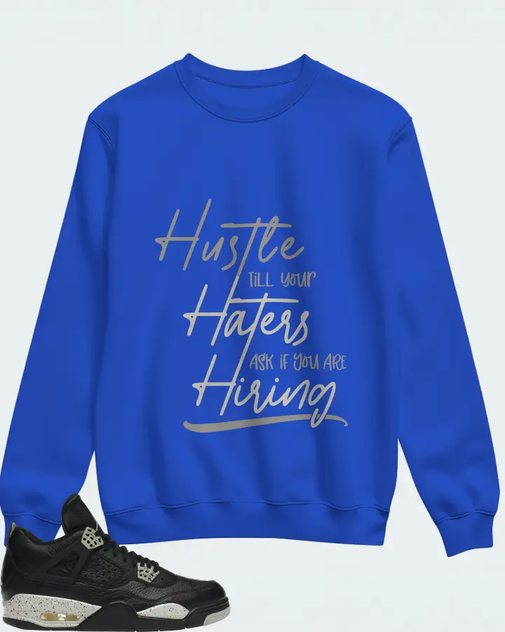 Jordan 4 Retro Sneaker Matching Royal Blue Sweatshirt - HUSTLE TILL YOUR HATERS ASK