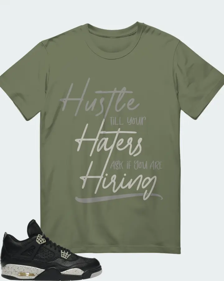 Jordan 4 Retro Sneaker Matching Olive T-Shirt - HUSTLE TILL YOUR HATERS ASK