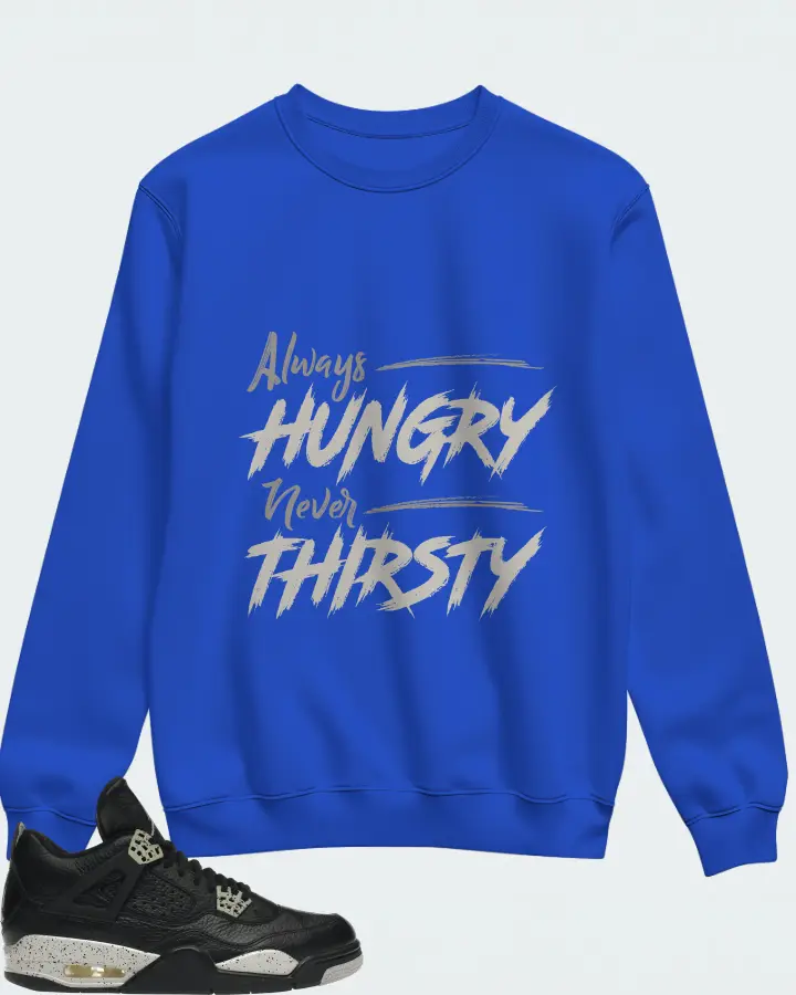Jordan 4 Retro Sneaker Matching Royal Blue Sweatshirt - Always HUNGRY Never THIRSTY