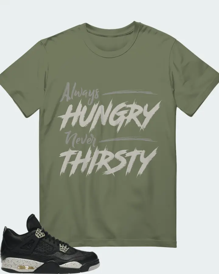 Jordan 4 Retro Sneaker Matching Olive T-Shirt - Always HUNGRY Never THIRSTY