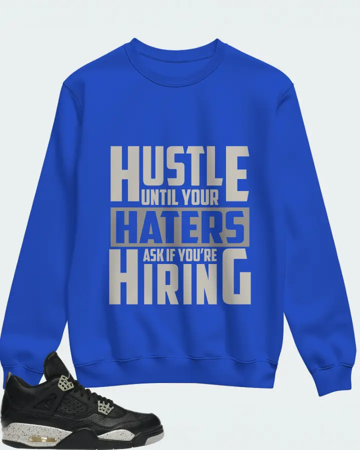 Jordan 4 Retro Sneaker Matching Royal Blue Sweatshirt - HUSTLE UNTIL YOUR HATERS