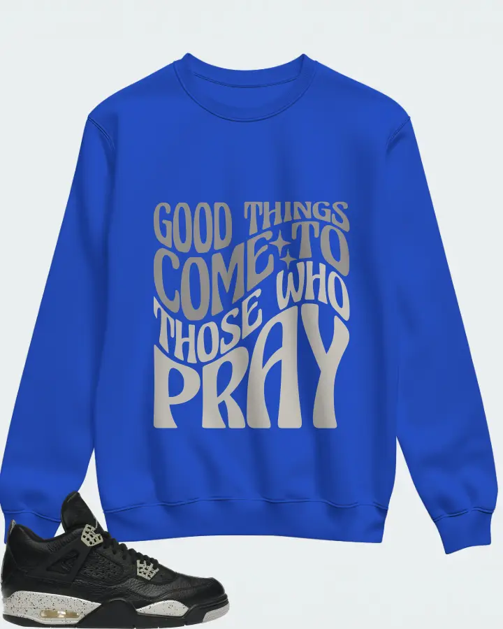 Jordan 4 Retro Sneaker Matching Royal Blue Sweatshirt - Good Things Come To Those Who Pray