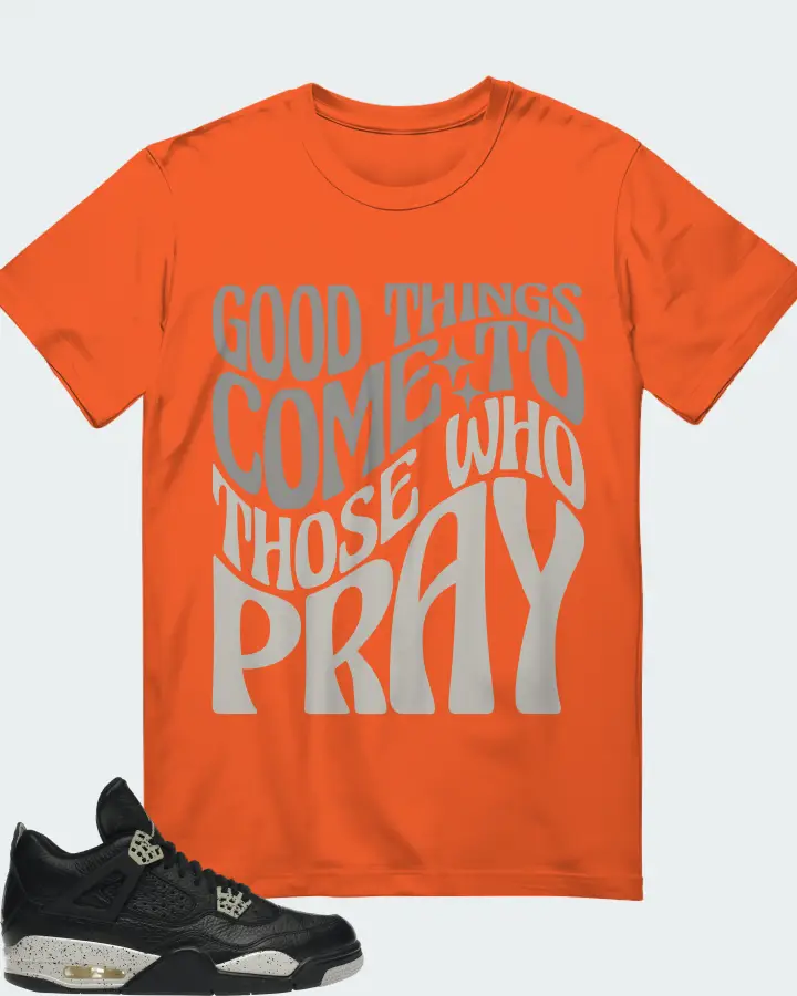 Jordan 4 Retro Sneaker Matching Orange Gildan T-Shirt - Good Things Come To Those Who Pray
