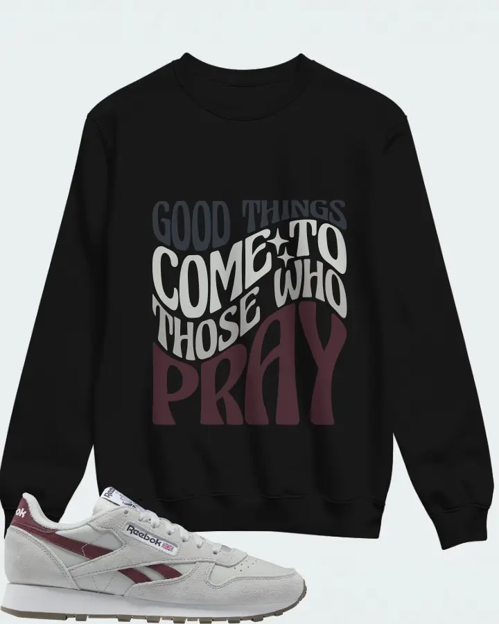 Reebok Classic Leather Sneaker Matching Black Sweatshirt - Good Things Come To Those Who Pray