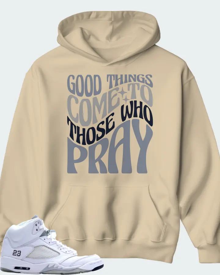 Jordan 5 Retro Sneaker Matching Cream Hoodie - Good Things Come To Those Who Pray