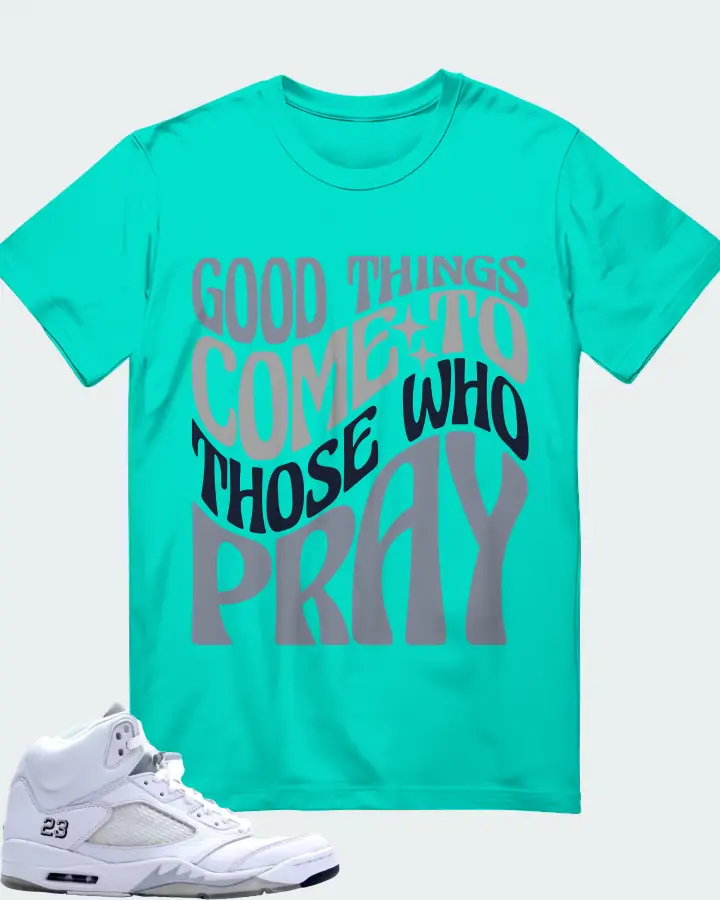 Jordan 5 Retro Sneaker Matching Teal T-Shirt - Good Things Come To Those Who Pray