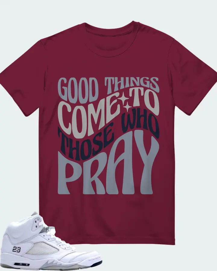Jordan 5 Retro Sneaker Matching Maroon T-Shirt - Good Things Come To Those Who Pray