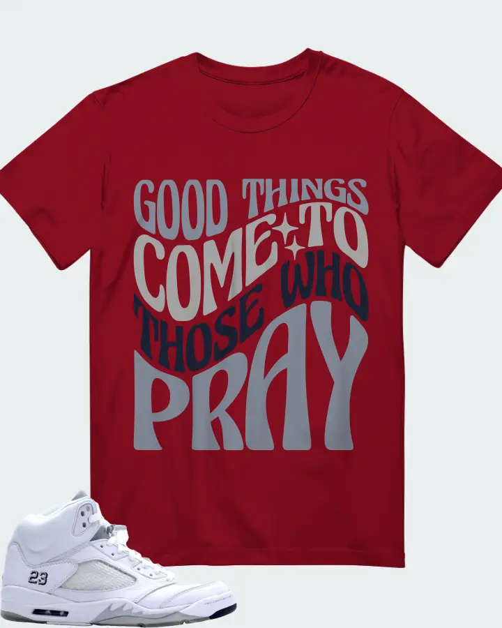 Jordan 5 Retro Sneaker Matching Cardinal T-Shirt - Good Things Come To Those Who Pray