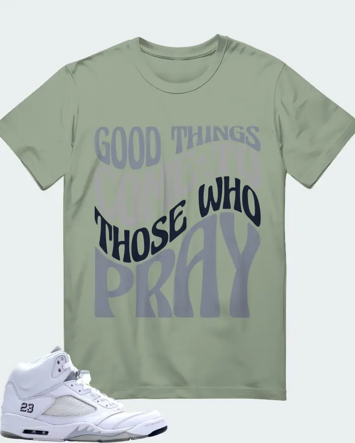 Jordan 5 Retro Sneaker Matching Sage T-Shirt - Good Things Come To Those Who Pray